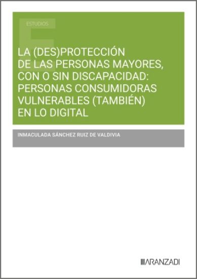 La (des)protección de las personas mayores, con o sin discapacidad: personas consumidoras vulnerables (también) en lo digital