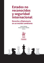 Estados no reconocidos y seguridad internacional. Derecho y Diplomacia en un mundo cambiante