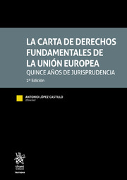 La carta de Derechos Fundamentales de la Unión Europea. Quince años de jurisprudencia 2ª Edición