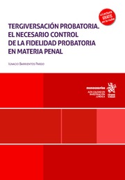 Tergiversación probatoria. El necesario control de la fidelidad probatoria en materia penal