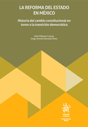 La reforma del Estado en México. Historia del cambio constitucional en torno a la transición democrática