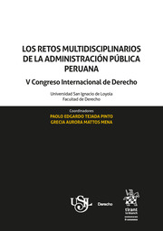 Los retos multidisciplinarios de la Administración Pública peruana. V Congreso Internacional de Derecho. Universidad San Ignacio de Loyola. Facultad de Derecho