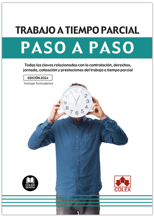 Trabajo a tiempo parcial. Paso a paso (1ª Edición) 2024 -  Todas las claves relacionadas con la contratación, derechos, jornada, cotización y prestaciones del trabajo a tiempo parcial