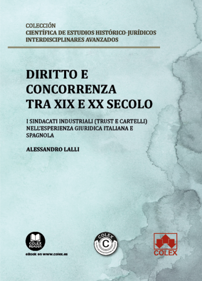 Diritto e concorrenza tra XIX e XX secolo (I sindacati industriali (trust e cartelli) nell'esperienza giuridica italiana e spagnola)