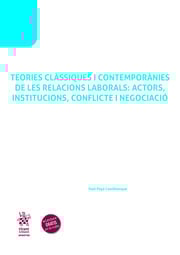 Teories clàssiques i contemporànies de les Relacions Laborals: actors, institucions, conflicte i negociació