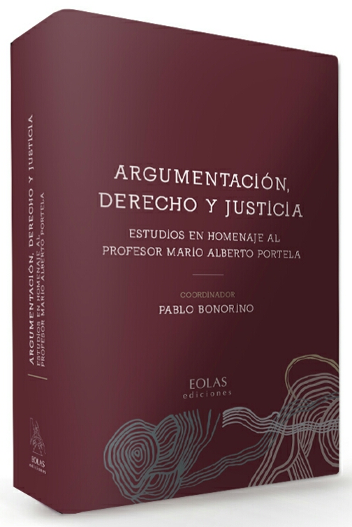 Argumentación, derecho y justicia . Estudios en homenaje al profesor Mario Alberto Portela 