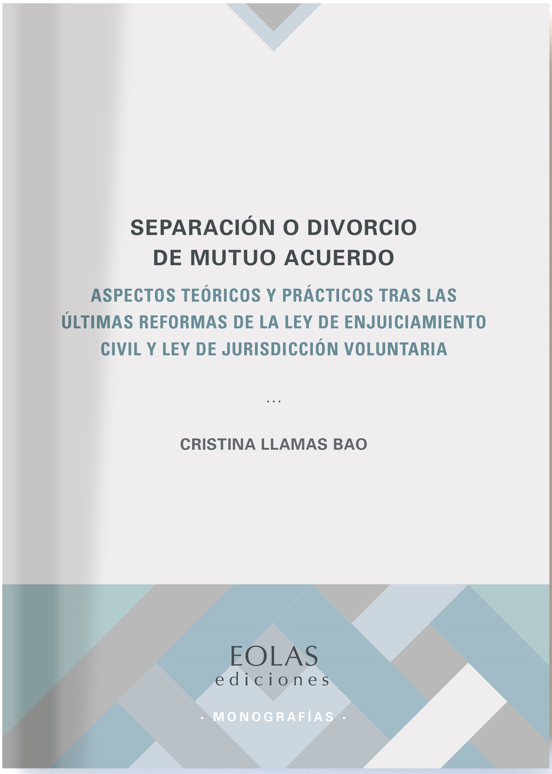 Separación o divorcio de mutuo acuerdo - Aspectos teóricos y prácticos tras las últimas reformas de la ley de enjuiciamiento civil y ley de jurisdicción voluntaria 