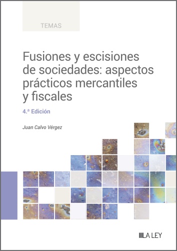 Fusiones y escisiones de sociedades: aspectos prácticos mercantiles y fiscales (4ª Edición) 2023