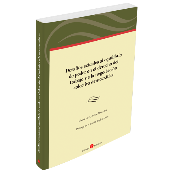Desafíos actuales al equilibrio de poder en el derecho del trabajo y a la negociación colectiva democrática
