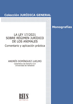 La Ley 17/2021 sobre Régimen Jurídico de los Animales - Comentario y aplicación práctica