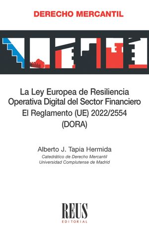 La Ley Europea de Resilencia Operativa Digital del Sector Financiero. El Reglamento (UE) 2022/2554 (DORA)