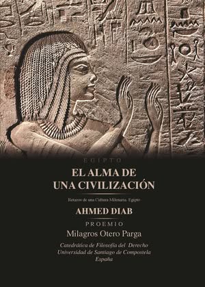 El Alma de una Civilización. Retazos de una Cultura Milenaria. Egipto
