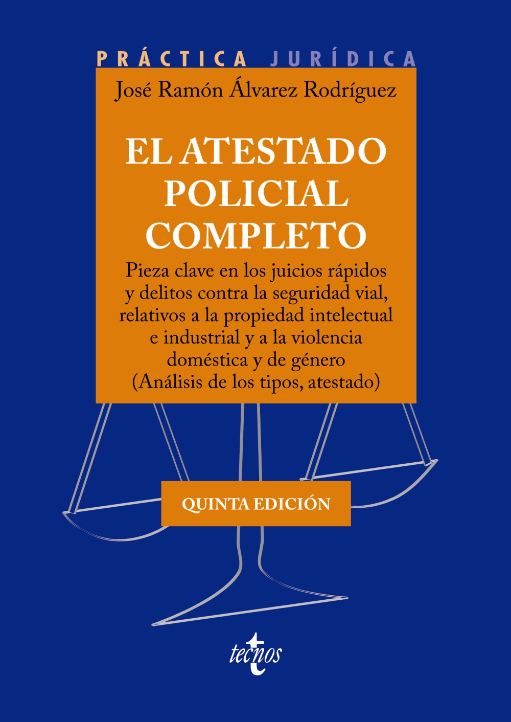 El atestado policial completo (5ª Edición) 2023 - Pieza clave en los juicios rápidos y delitos contra la seguridad vial, relativos a la propiedad intelectual e industrial y a la violencia doméstica y de género (Análisis de los tipos, atestado)
