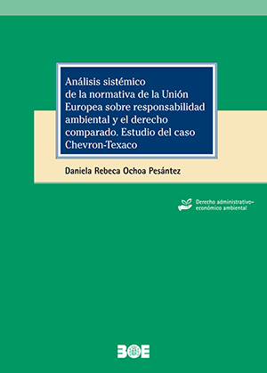 Análisis sistémico de la normativa de la Unión Europea sobre responsabilidad ambiental y el derecho comparado. Estudio del caso Chevron-Texaco