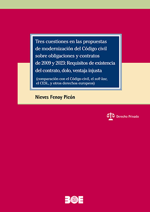 Tres cuestiones en las propuestas de modernización del Código civil sobre obligaciones y contratos de 2009 y 2023: Requisitos de existencia del contrato, dolo, ventaja injusta (comparación con el Código civil, el soft law, el CESL, y otros derechos europe