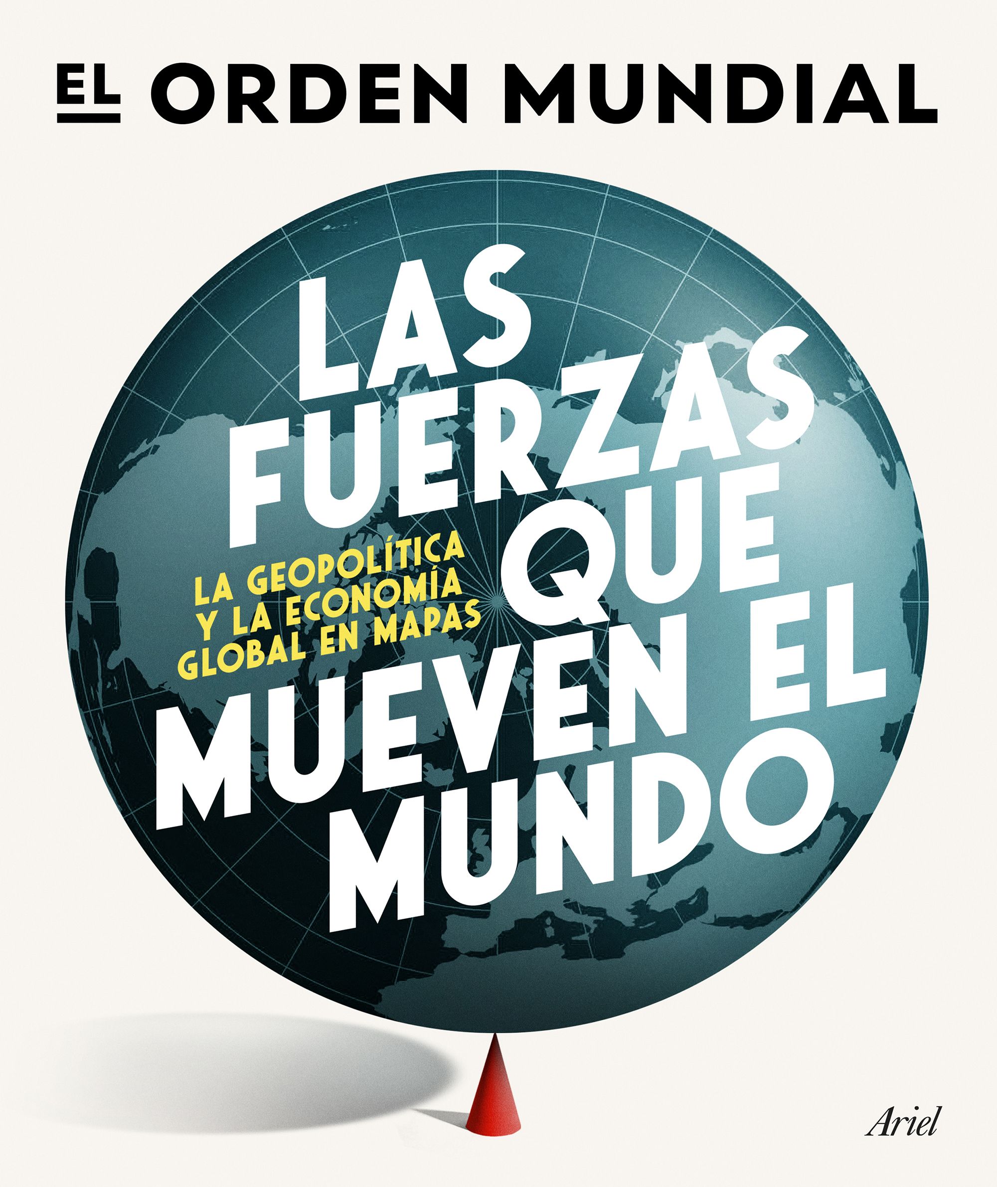 Las fuerzas que mueven el mundo. La geopolítica y la economía global en mapas