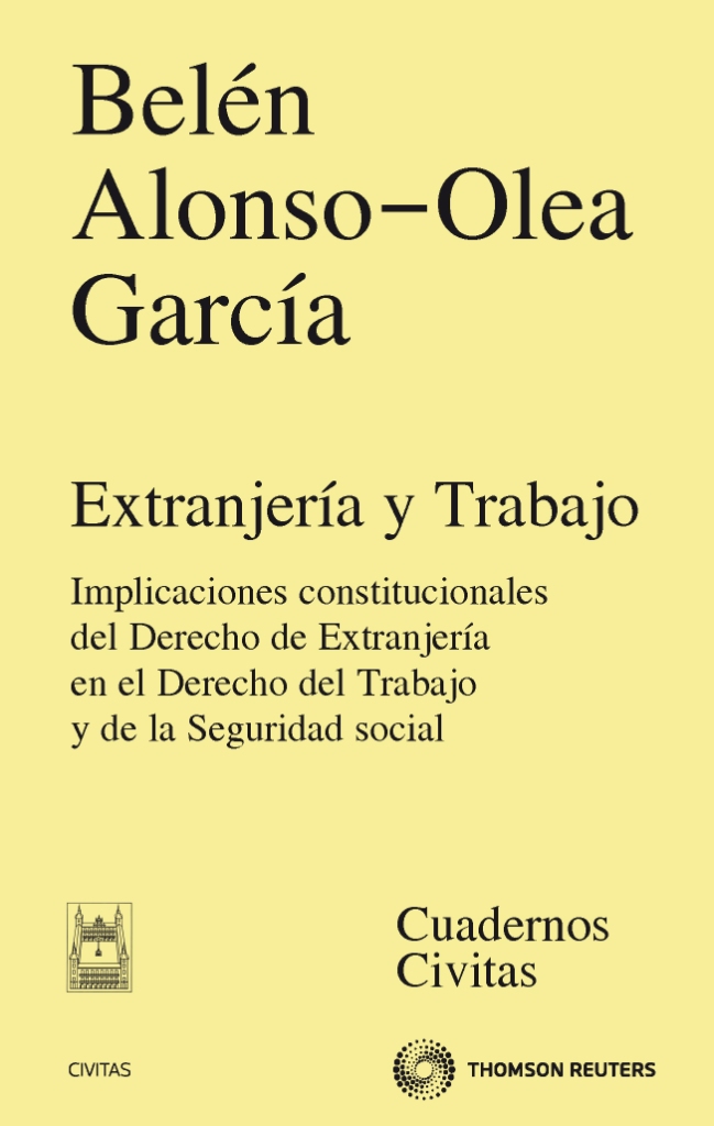 Extranjería y Trabajo . Aspectos relevantes del Derecho de Extranjería y sus implicaciones en el Derecho del Trabajo y de la Seguridad Social
