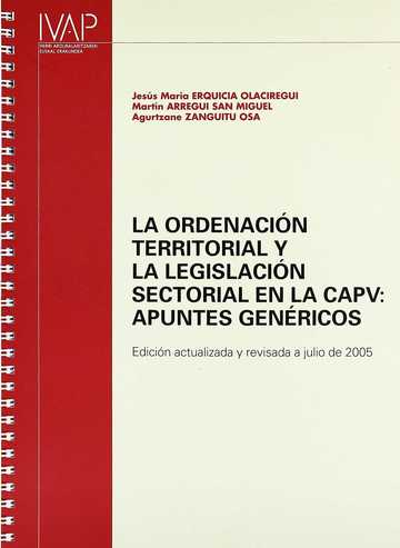 La ordenación territorial y la legislación sectorial en la CAPV : apuntes genéricos. Edición actualizada y revisada a julio de 2005