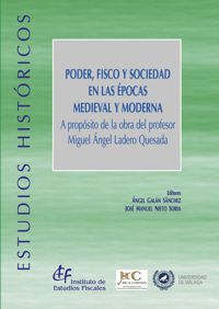 Poder, Fisco y sociedad en las épocas medieval y moderna - A propósito de la obra del profesor Miguel Ángel Ladero Quesada