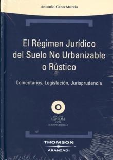 El régimen jurídico del suelo no urbanizable o rústico. Comentarios, legislación , jurisprudencia. Incluye CDROM