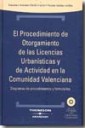 El procedimiento de otorgamiento de las licencias urbanísticas y de actividad en comunidad Valenciana. Incluye CD-ROM con formularios y legislación