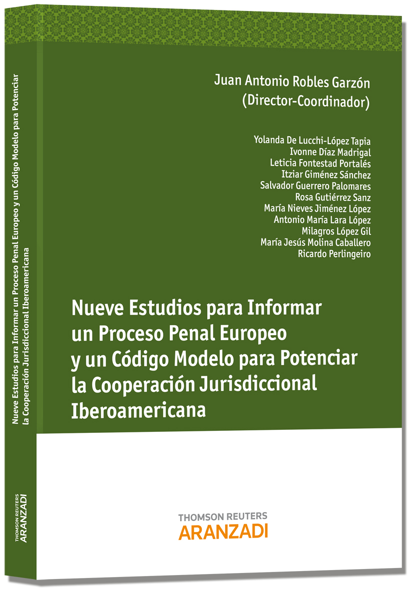 Nueve estudios para informar un proceso penal europeo y un código modelo para potenciar la cooperación jurisdiccional Iberoaméricana