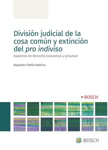 División judicial de la cosa común y extinción del pro indiviso - Aspectos de Derecho Sustantivo y Procesal