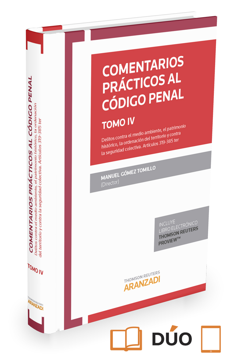 Comentarios prácticos al Código Penal . Tomo IV . Delitos contra el medio ambiente, el patrimonio histórico, la ordenación del territorio y el urbanismo y contra la seguridad colectiva . Artículos 319 - 385