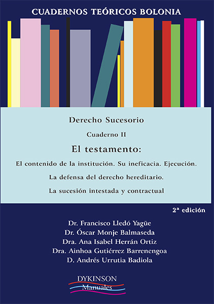 Cuadernos Prácticos Bolonia . Derecho Sucesorio . Cuaderno II - El testamento . El contenido de la institución . Su ineficacia . Ejecución . La defensa del derecho hereditario . La sucesión intestada y contractual