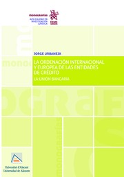La Ordenación Internacional y Europea de las Entidades de Crédito. La Unión Bancaria