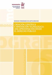 Creación Científica e Innovación Tecnológica : una Aproximación Desde el Derecho Público