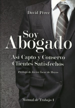 Soy Abogado . Así capto y conservo clientes satisfechos ( 2 Vols )