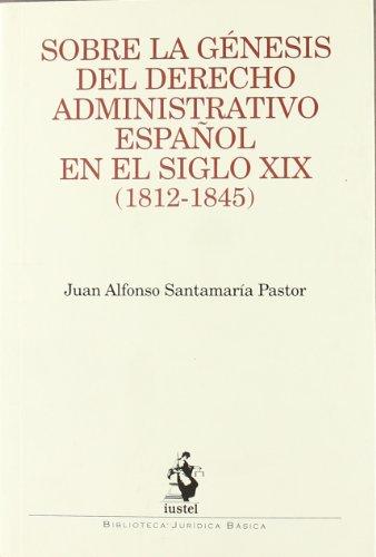 Sobre la Génesis del Derecho Administrativo Español en el Siglo XIX ( 1812 - 1845 )