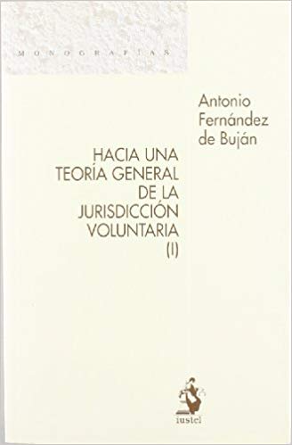 Hacia una Teoría General de la Jurisdicción Voluntaria ( I )