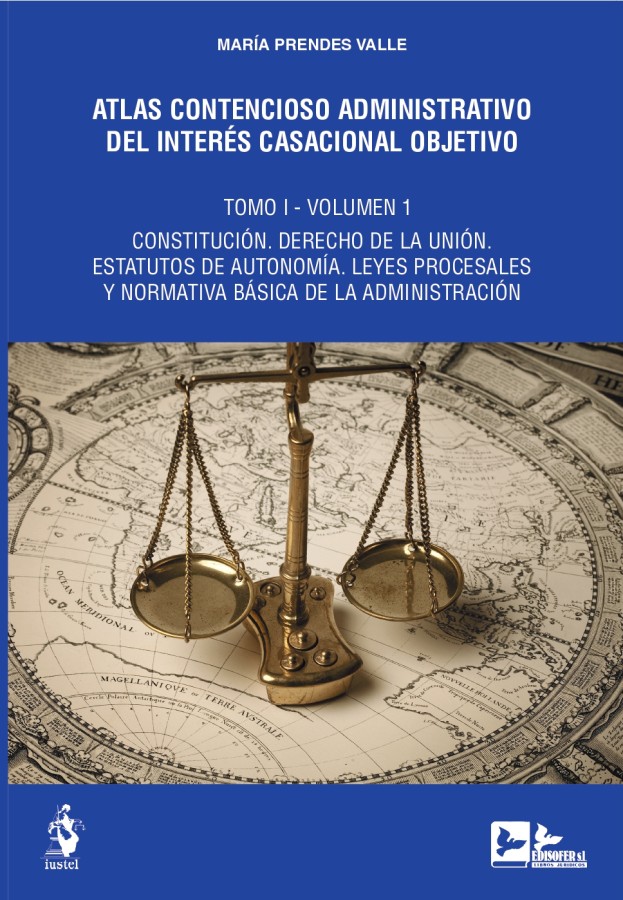 Atlas contencioso ad. del interés casacional obj.T.I. 2 Volúmenes Constitución. Derecho de la Unión. Estatutos de autonomía. Leyes procesales y normativa básica de la Administración