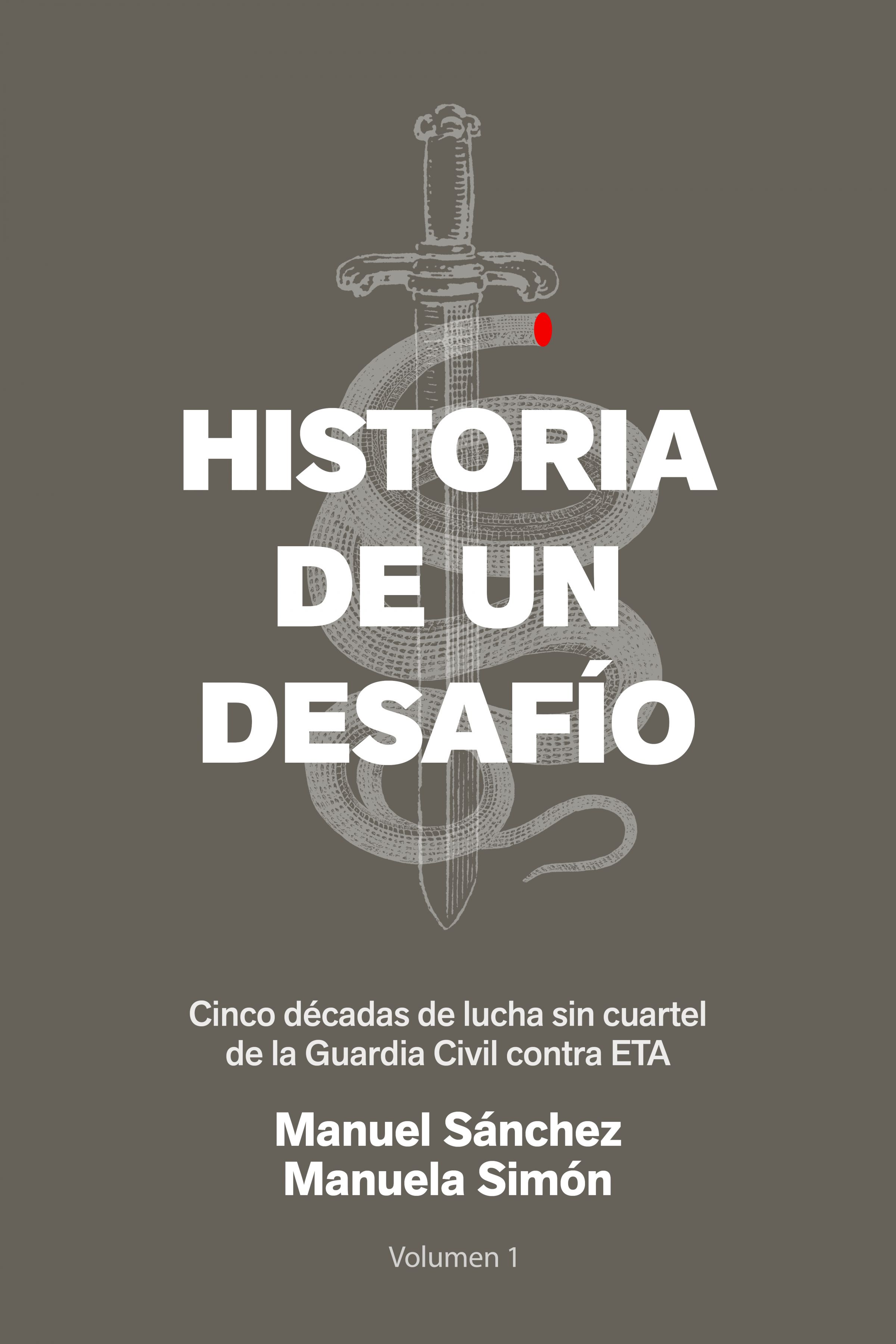 Historia de un desafío - Cinco décadas de lucha sin cuartel de la Guardia Civil contra ETA