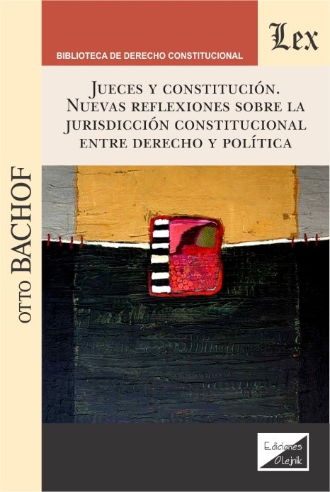 Jueces y Constitución - nuevas reflexiones sobre la jurisdicción constitucional entre Derecho y política