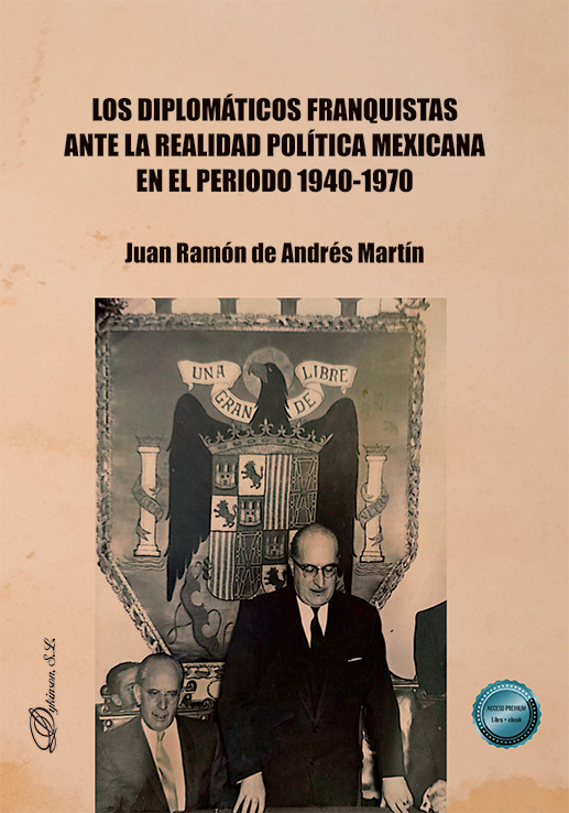 Los diplomáticos franquistas ante la realidad política mexicana en el periodo 1940-1970