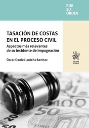 Tasación de costas en el proceso civil. Aspectos más relevantes de su incidente de impugnación