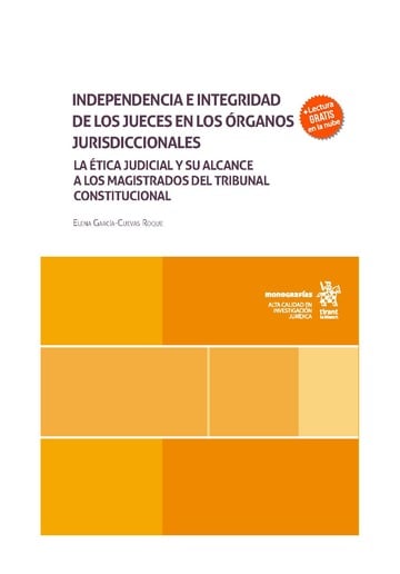 Independencia e integridad de los jueces en los órganos jurisdiccionales. La ética judicial y su alcance