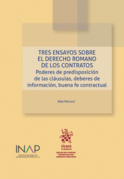 Tres ensayos sobre el derecho romano de los contratos: poderes de predisposición de las cláusulas, deberes de información, buena