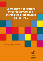 Mediación obligatoria moderada (MOM) en el marco de la preceptividad de los MASC