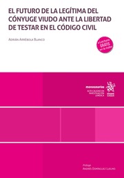 El futuro de la legítima del cónyuge viudo ante la libertada de testar en el código civil