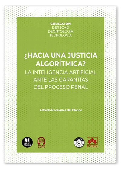 ¿Hacia una justicia algorítmica? La inteligencia artificial ante las garantías del proceso penal