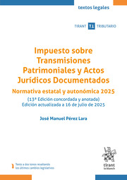 Impuesto sobre Transmisiones Patrimoniales y Actos Jurídicos Documentados. Normativa estatal y autonómica (13ª Edición) 2025