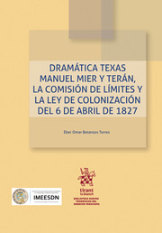 Dramática Texas Manuel Mier y Terán, la Comisión de Límites y la Ley de Colonización del 6 de abril de 1827