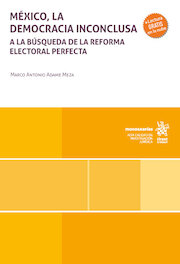 México, la democracia inconclusa: a la búsqueda de la reforma electoral perfecta