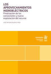 Los aprovechamientos hidroeléctricos: finalización de las concesiones y nueva explotación del recurso