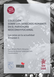 Colección sobre los derechos humanos en el paradigma neoconstitucional. Los retos en la actualidad Volumen 1