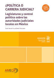 ¿Política o carrera judicial? Legislaturas y control político sobre las autoridades judiciales locales en México